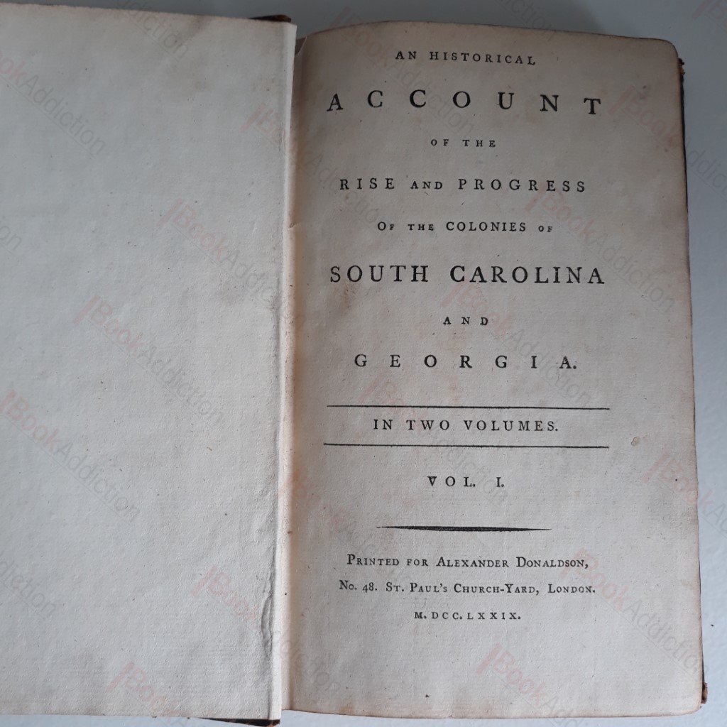 An Historical Account of the Rise and Progress Of the Colonies of South Carolina and Georgia (Volume I)
