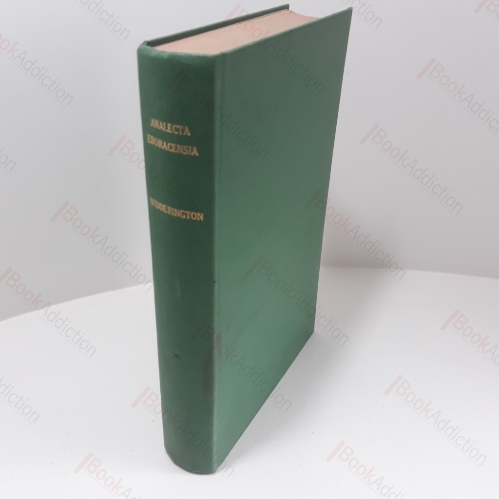 Analecta Eboracensia :  Some Remaynes of the Ancient City of York,  Collected by a Citizen of York
