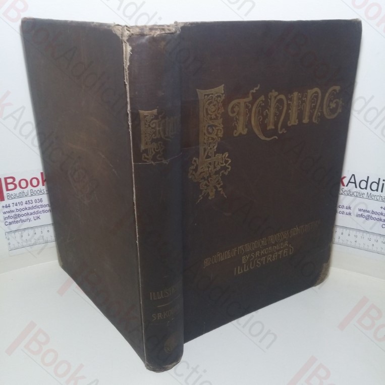 Etching: An Outline of its Technical Processes and its History, with Some Remarks on Collections and Collecting