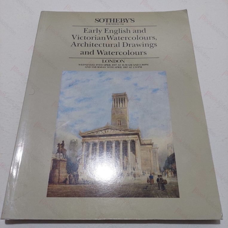 Early English Victorian Watercolours, Architectural Drawings and Watercolours (Auction Catalogue, Sotheby's, April 1987)