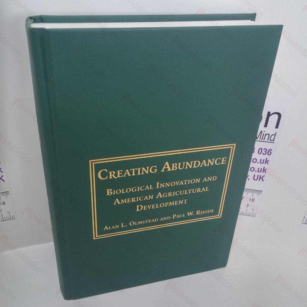 Creating Abundance : Biological Innovation and American Agricultural Development