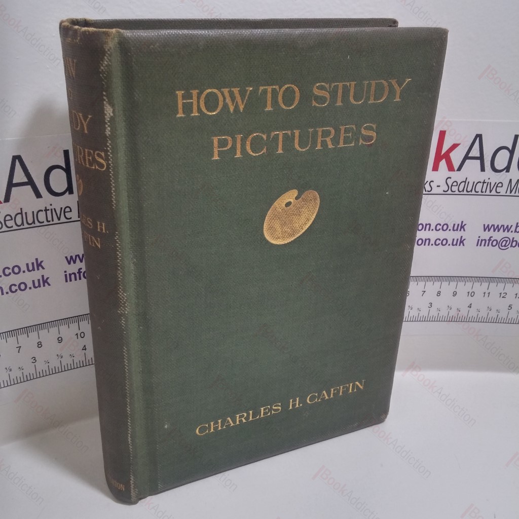 How to Study Pictures by Means of a Series of Comparisons of Paintings and Painters from Cimabue to Monet, with Historical and Biographical Summaries and Appreciations of the Painters' Motives and Methods