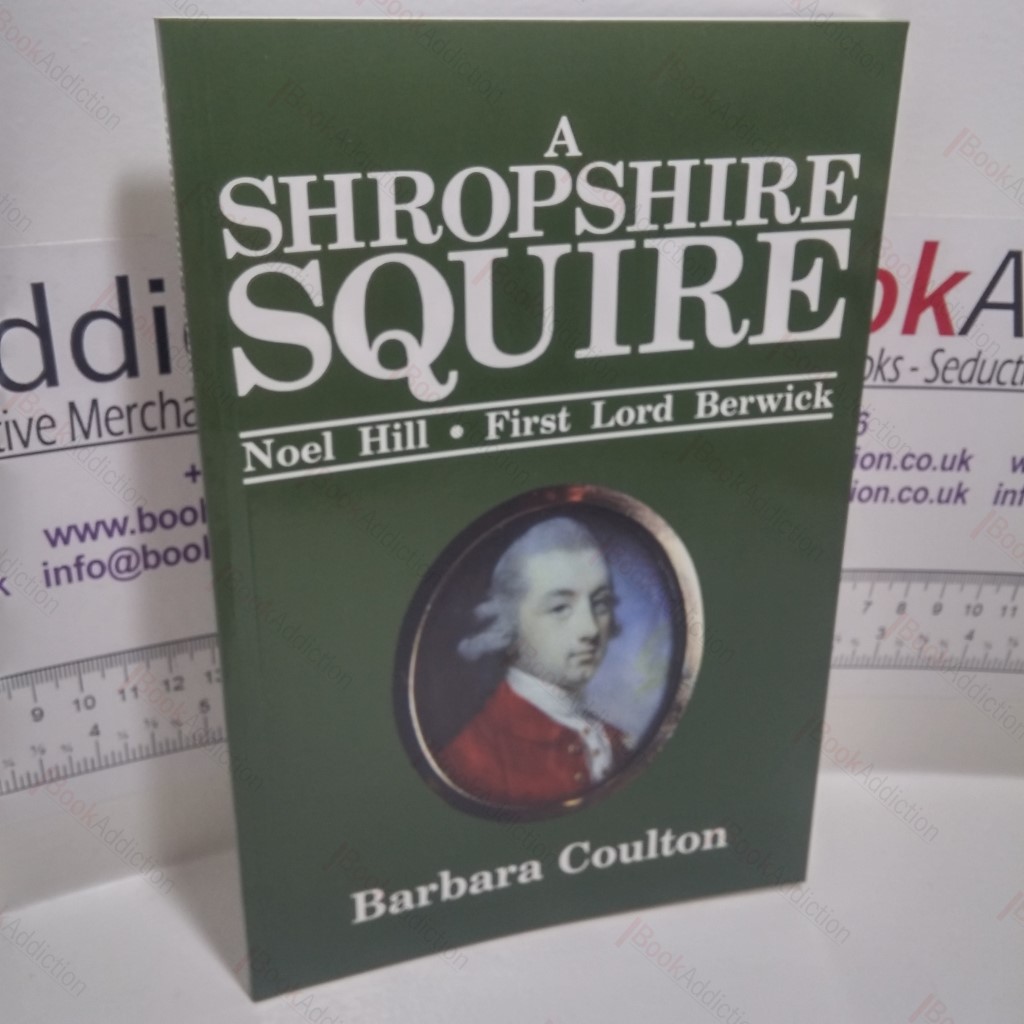 A Shropshire Squire : Noel Hill, First Lord Berwick
