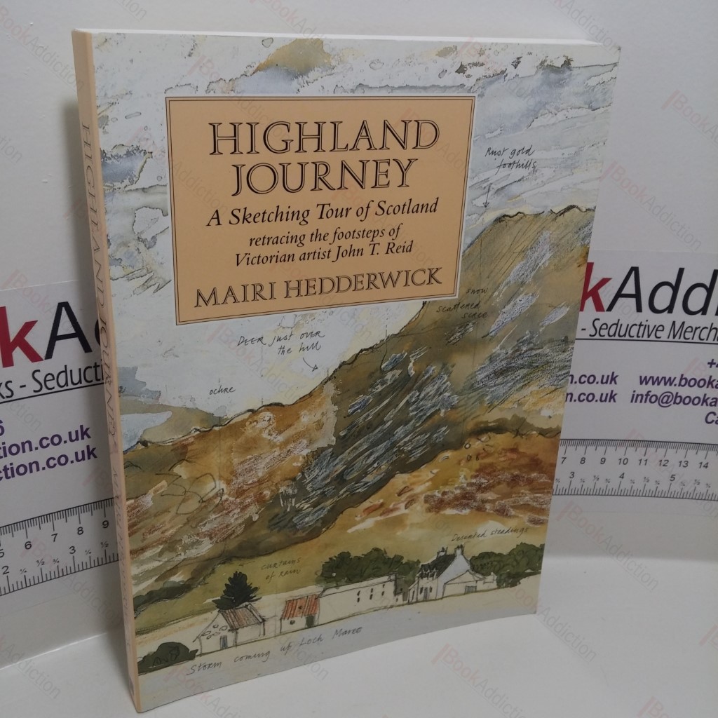 Highland Journey: A Sketching Tour of Scotland Retracing the Steps of Victorian Artist J T Reid : Sketching Tour of Scotland Retracing the Footsteps of Victorian Artist John T Reid