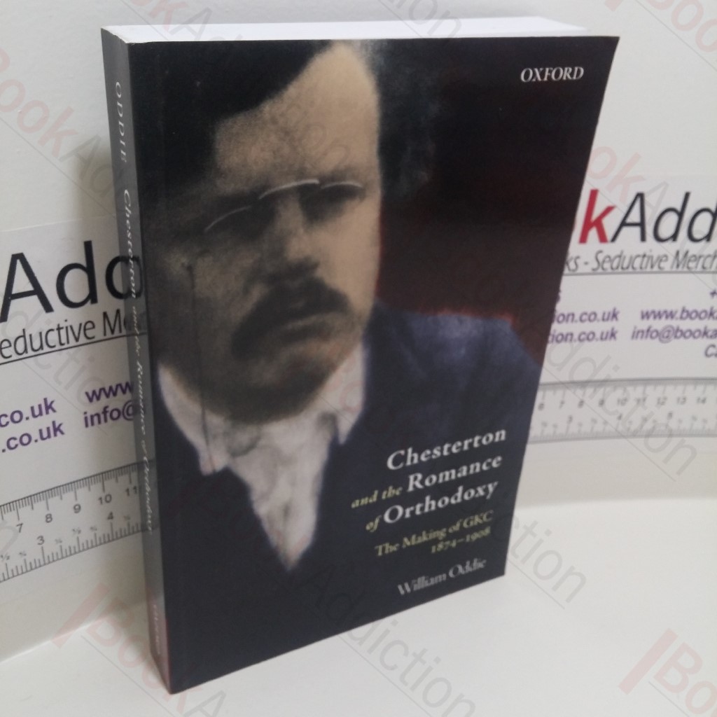Chesterton and the Romance of Orthodoxy : The Making of GKC, 1874-1908