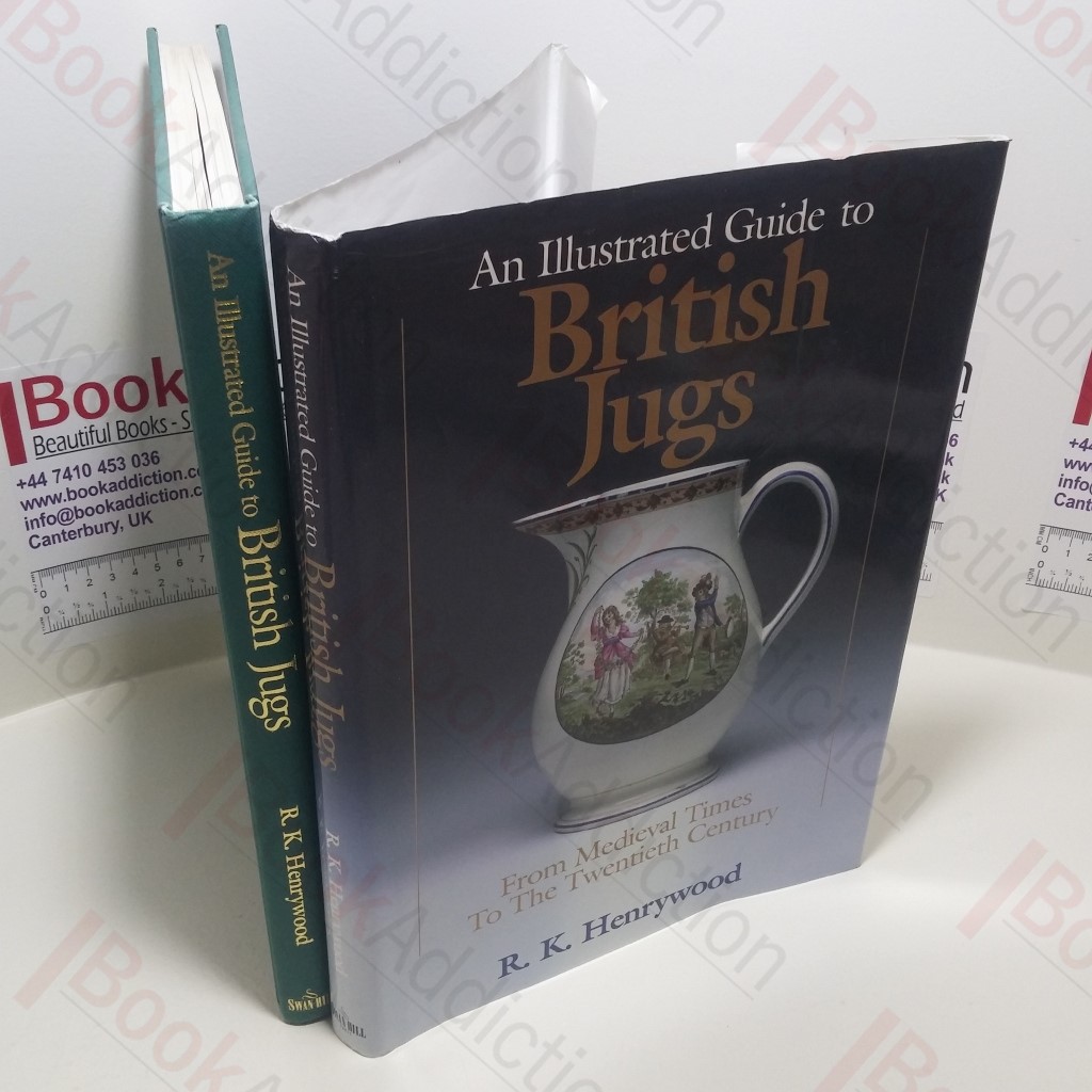 An Illustrated History to British Jugs : From Medieval Times to the Twentieth Century
