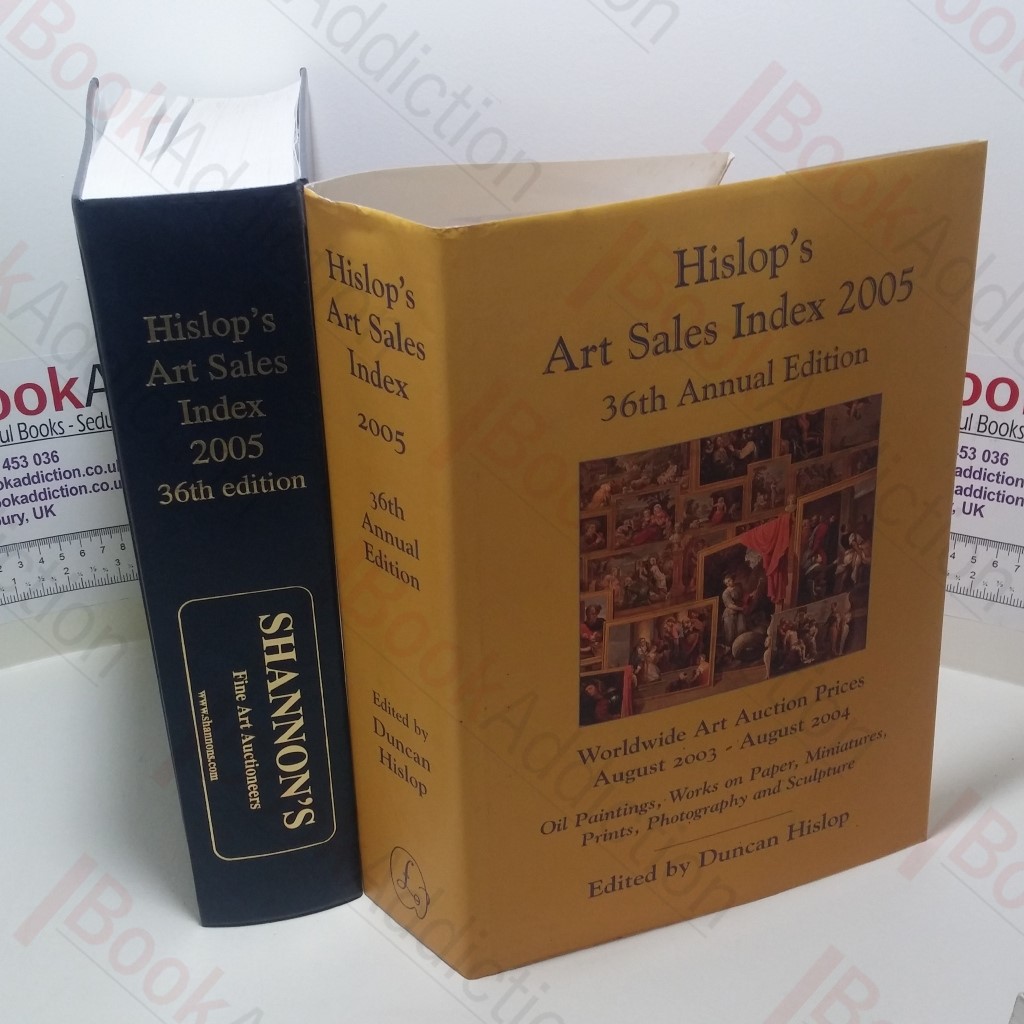 Hislop's Art Sales Index 2005 : August 2003 To August 2004, 36th Annual Edition : International Auction Sales Results For Oil Paintings, Works On Paper, Miniatures, Prints, Photographs And Sculpture