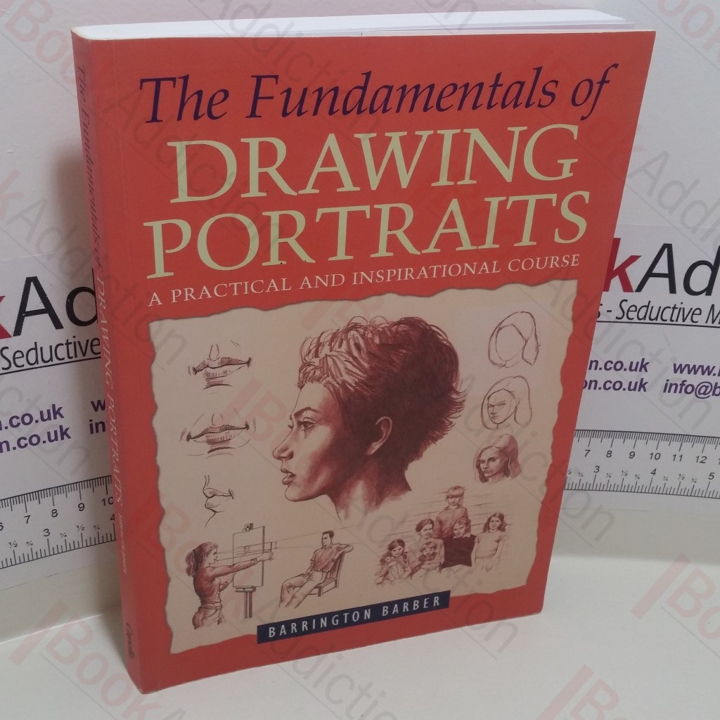 The Fundamentals of Drawing Portraits : A Practical and Inspirational Course