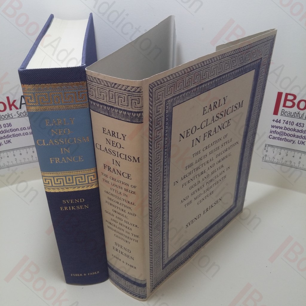 Early Neo-Classicism in France : The Creation of the Louis Seize style in Architectural Decoration, Furniture and Ormolu, Gold and Silver, and Sèvres Porcelain in the Mid-eighteenth Century