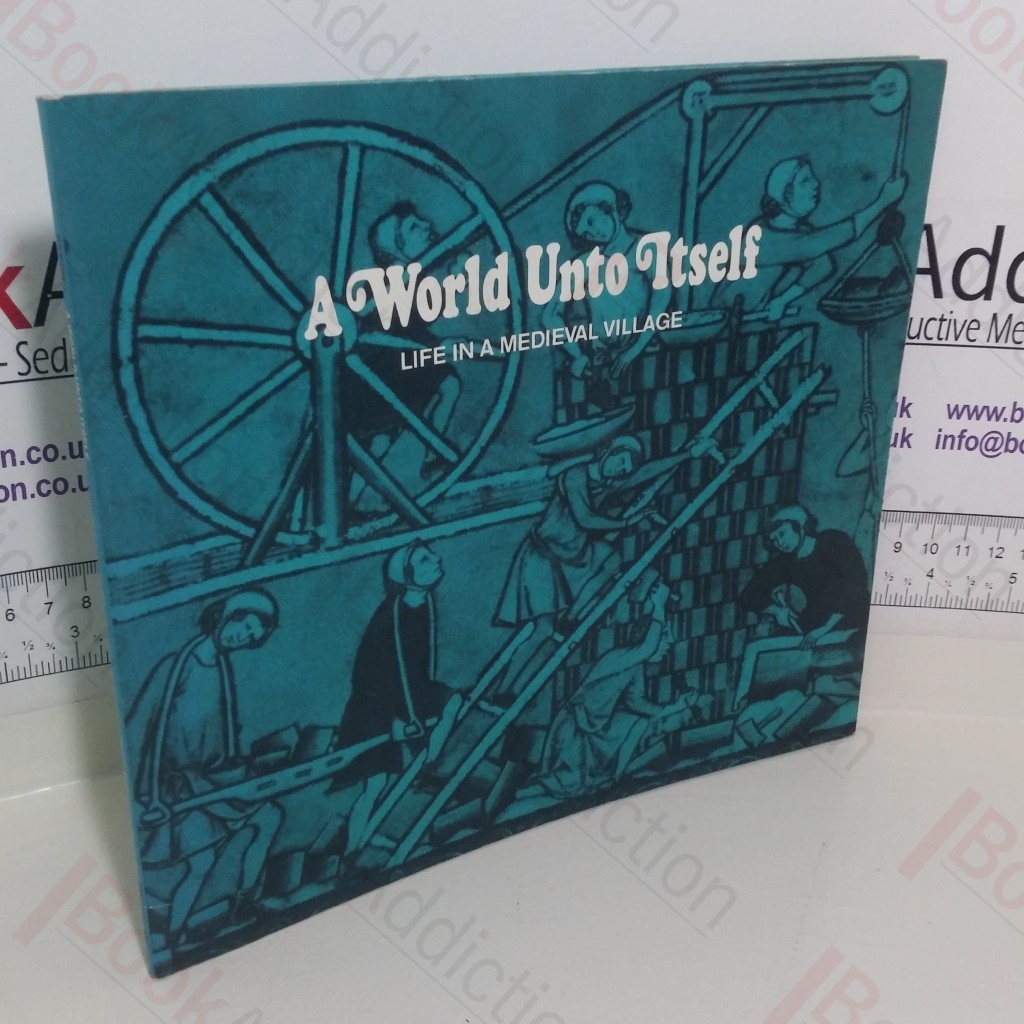 A World Unto Itself: Life in a Medieval Village (Inquires Into the Living Past)