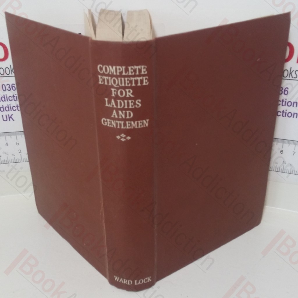 Complete Etiquette for Ladies and Gentlemen: A Guide to the Observances of Good Society