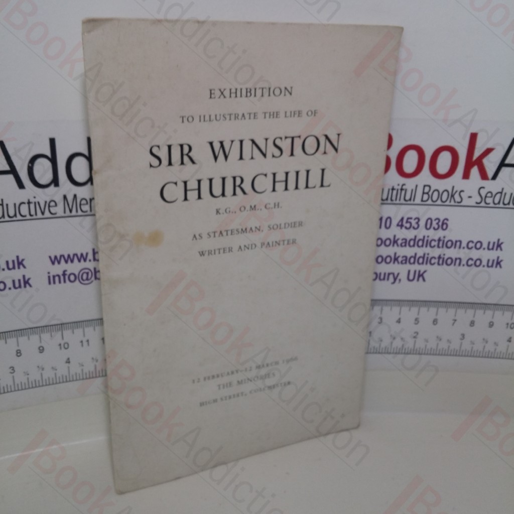 Exhibition to Illustrate the Life of Sir Winston Churchill as Statesman, Soldier, Writer and Painter (Exhibition Catalogue, February- March, 1966)