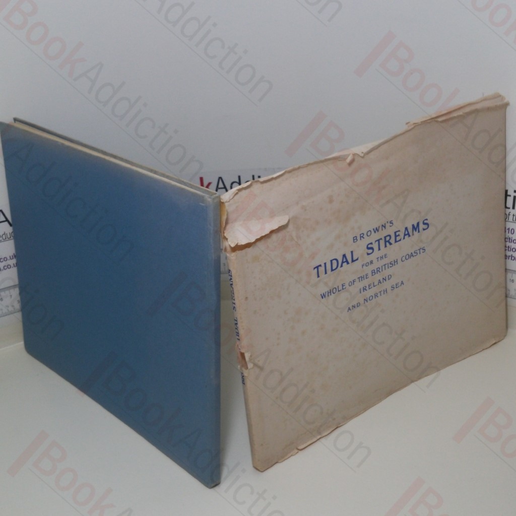 Brown's Tidal Streams: In Twelve Charts for Each Hour of the Tide at Dover; Showing How the Tide is Running at Any Hour Around the Whole of the British Coasts, Ireland and the North Sea