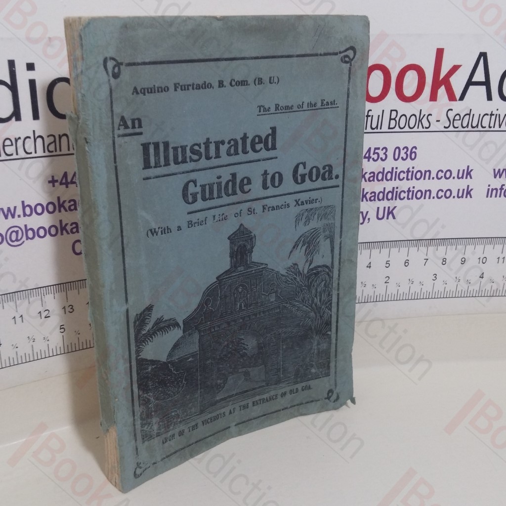 An Illustrated Guide to Goa, the Rome of the East, with a Brief Life of Francis Xavier