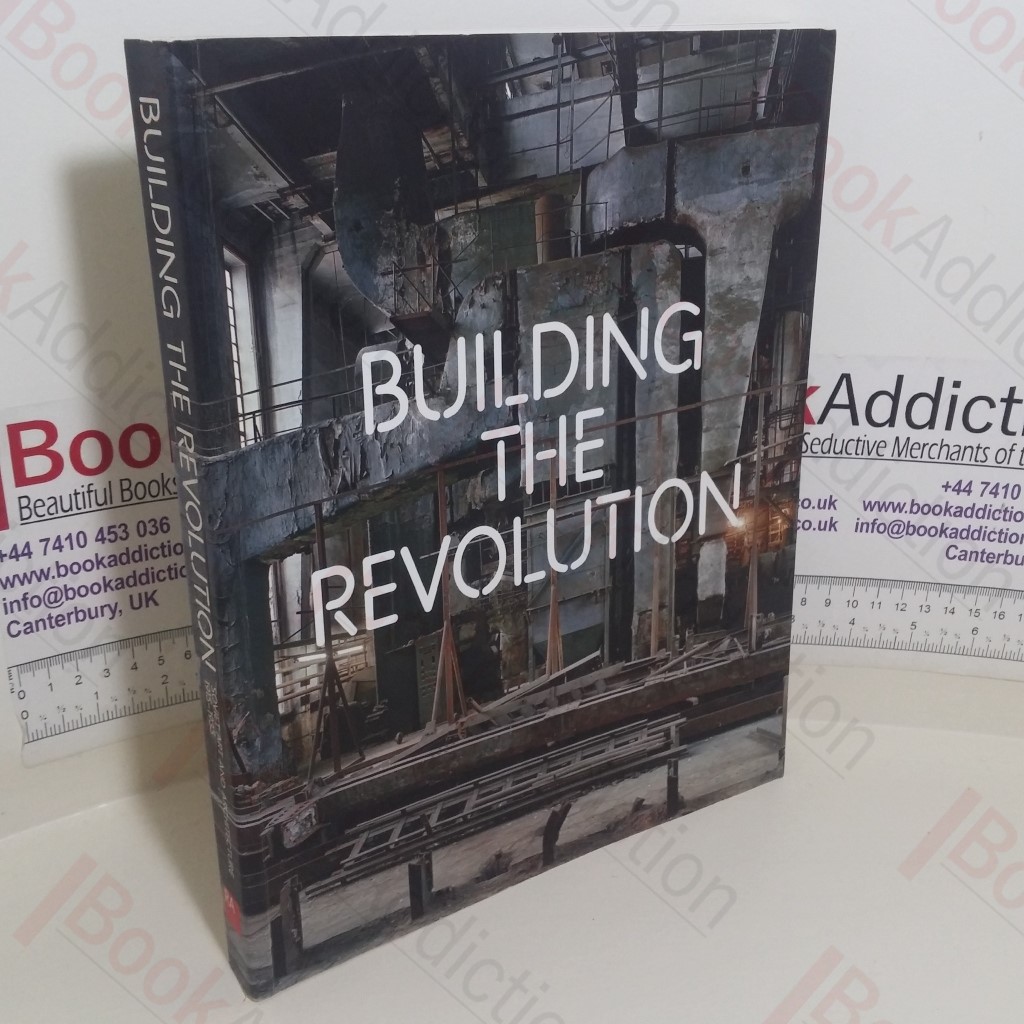 Building the Revolution: Soviet Art and Architecture, 1915-1935 (Exhibition Catalogue, 3 Feb, 2011 - 22 Jan 2012, Barcelona and Madrid, ES and London, UK)