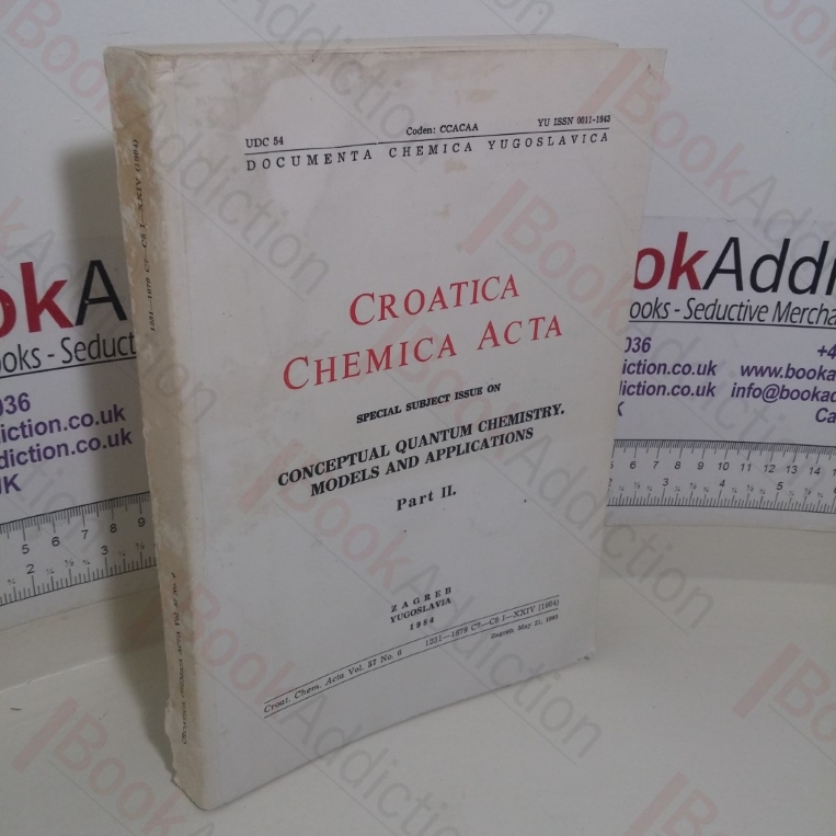 Croatica Chemica Acta: Special Subject Issue on Conceptual Quantum Chemistry, Models and Applications; Part II (Croat. Chem. Acta Volume 57, No. 6) (Inscribed)