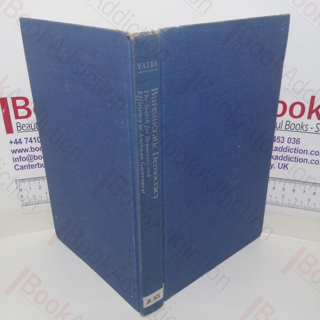 Bureaucratic Democracy: The Search for Democracy and Efficiency in American Government