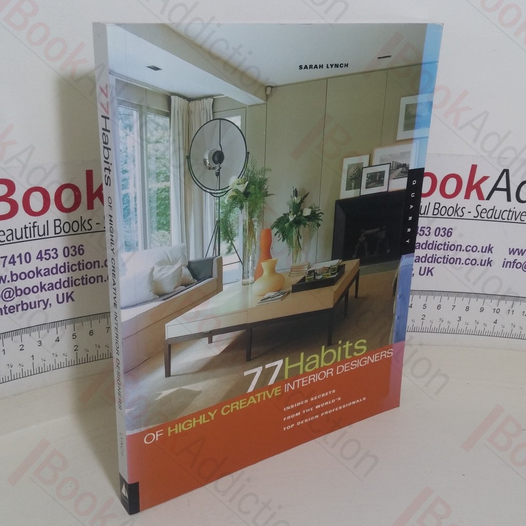 77 Habits of Highly Creative Interior Designers: Insiders Secrets from the World's Top Design Professionals