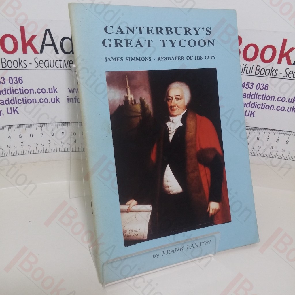 Canterbury's Great Tycoon: James Simmons, Reshaper of his City (Signed)