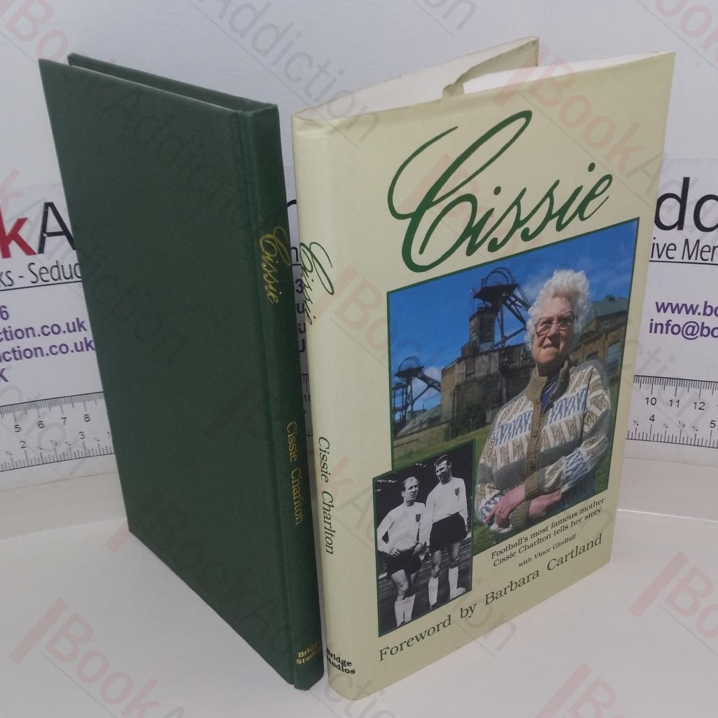 Cissie: Football's Most Famous Mother - Cissie Charlton Tells Her Story (Signed)