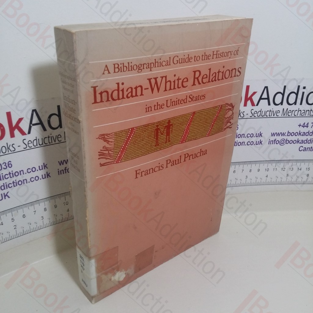 A Bibliographical Guide to the History of Indian-White Relations in the United States