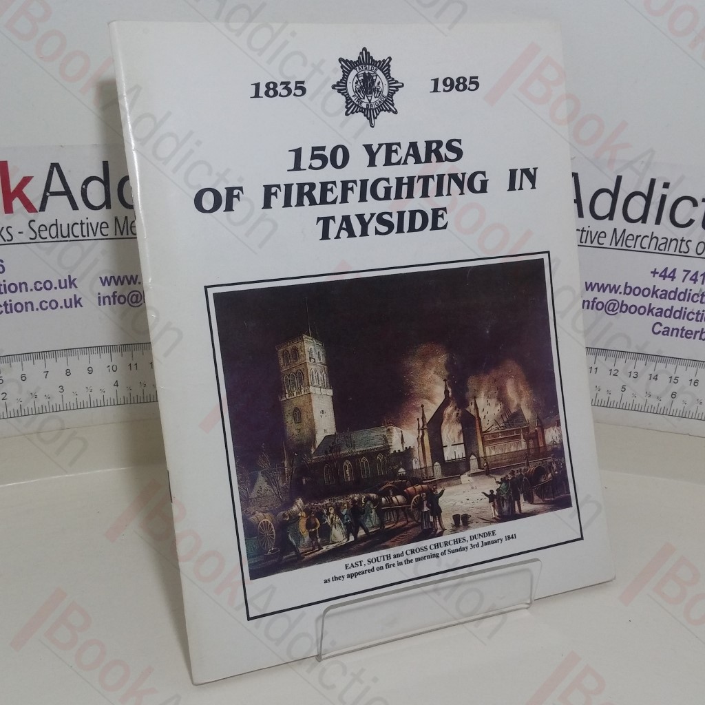 150 Years of Firefighting in Tayside, 1835-1985