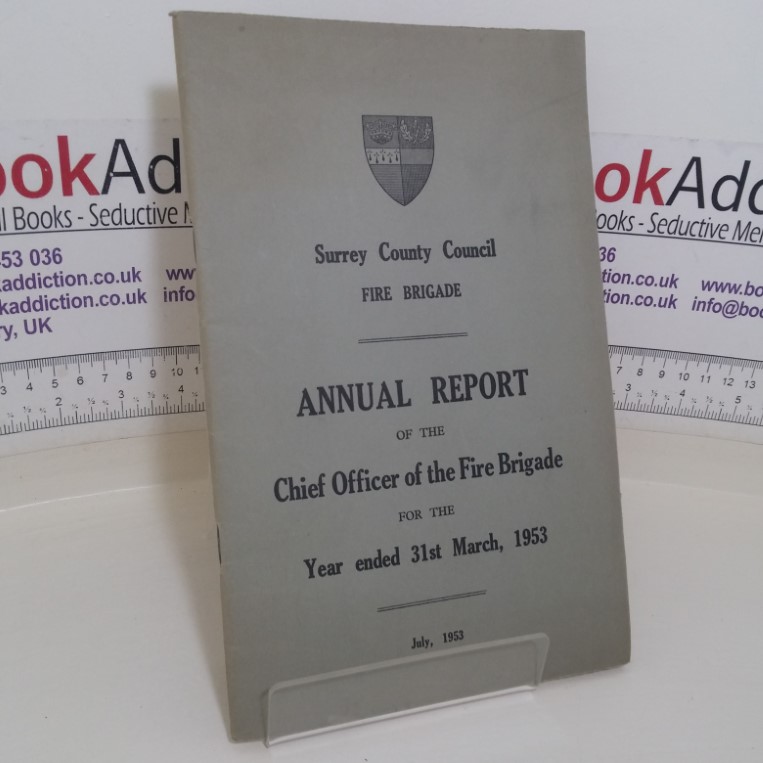 Annual Report of the Chief Officer of the Fire Brigade for the Year Ended 31st, 1953 (Surrey County Council Fire Brigade)