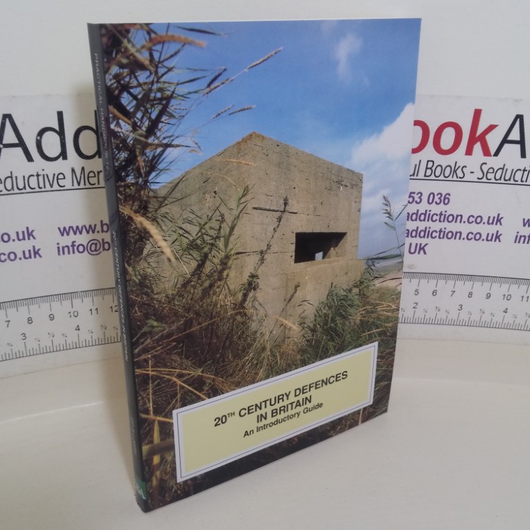 20th Century Defences in Britain: An Introductory Guide (Practical Handbooks in Archaeology series, Volume 12)