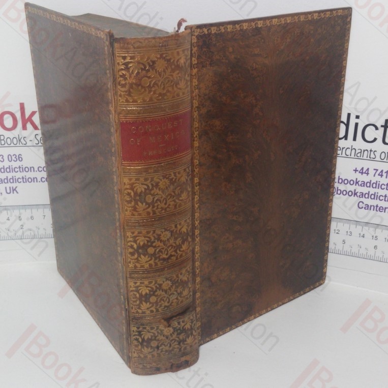 A History of the Conquest of Mexico, with a Preliminary View of the Ancient Civilization and the Life of Conqueror, Hernando Cortes
