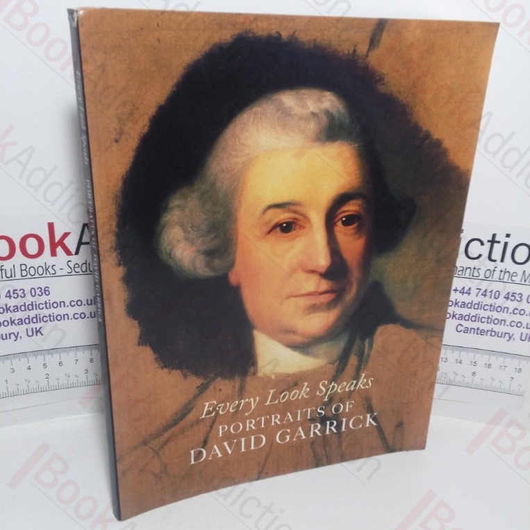 Every Look Speaks: Portraits of David Garrick (Museum Catalogue: Holburne Museum, Bath, 16 Sep-7 Dec, 2003)