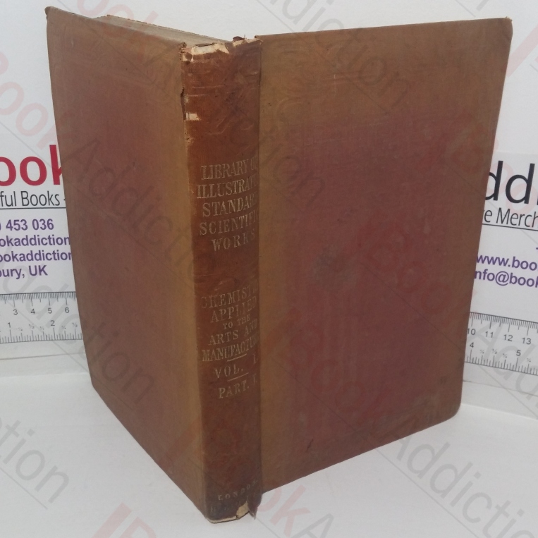 Chemical Technology, Or Chemistry in its Applications to the Arts and Manufactures, Volume I, Part I - Fuel and its Applications
