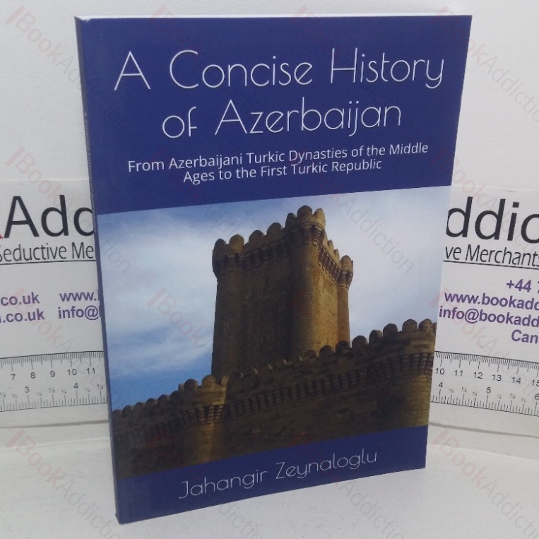 A Concise History of Azerbaijan: From Azerbaijani Turkic Dynasties of the Middle Ages to the First Turkic Republic