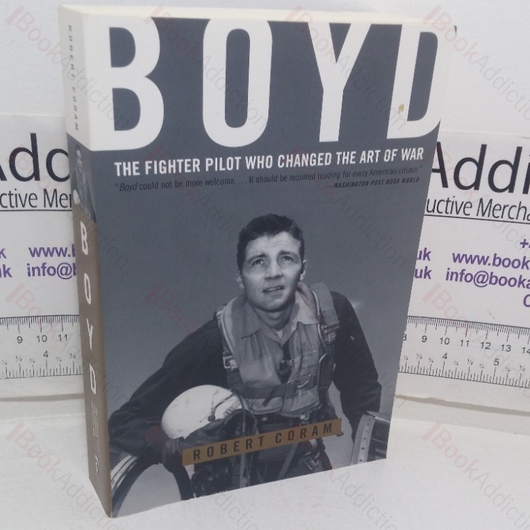Boyd: The Fighter Pilot Who Changed the Art of War